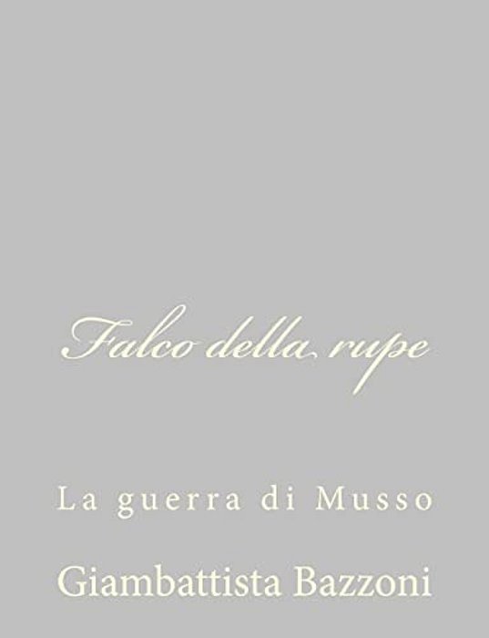 Falco Della Rupe: La Guerra Di Musso-..