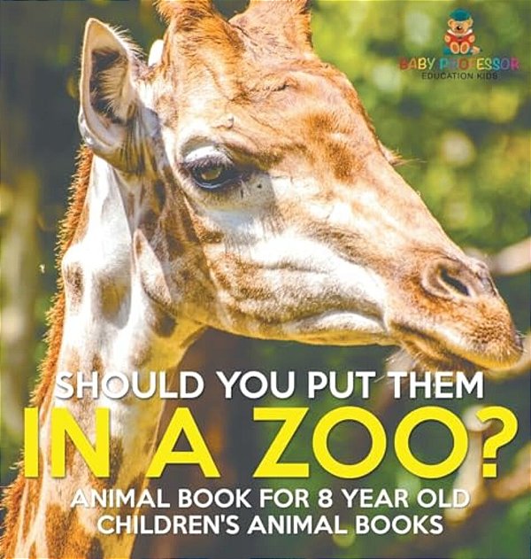 Should You Put Them In A Zoo? Animal Book For 8 Year Olds Children's Animal Books-..