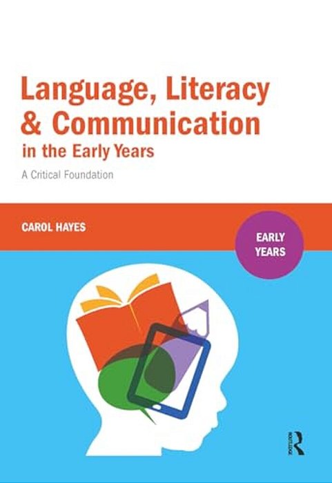 Language, Literacy And Communication In The Early Years: A Critical Foundation-..