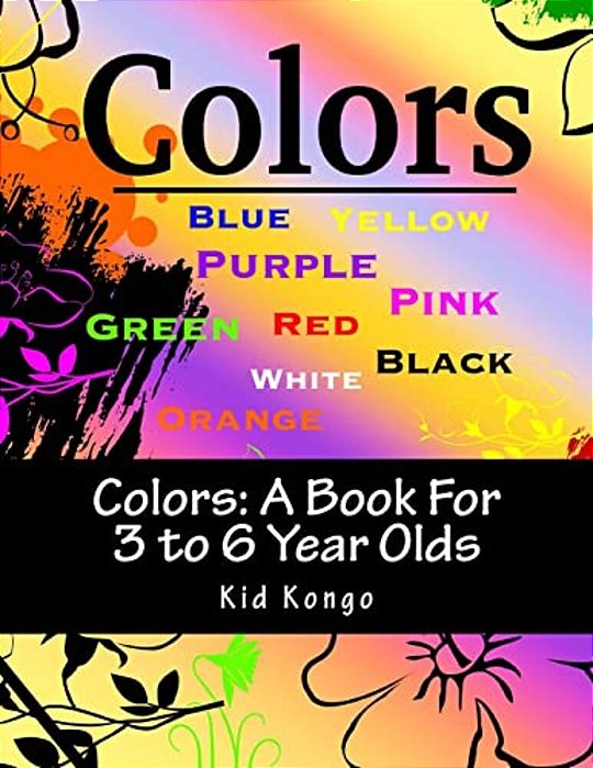 Colors: A Book For 3 To 6 Year Olds-..