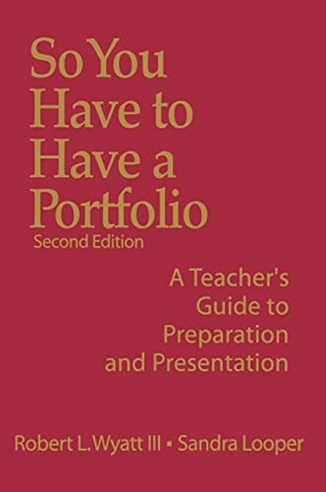 So You Have To Have A Portfolio: A Teacher's Guide To Preparation And Presentation-..