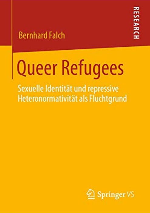 Queer Refugees: Sexuelle Identität Und Repressive Heteronormativität Als Fluchtgrund-..