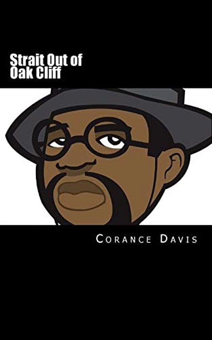 Strait Out Of Oak Cliff: The Corance Davis Reader-..
