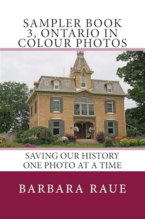 Sampler Book 3, Ontario In Colour Photos: Saving Our History One Photo At A Time-..