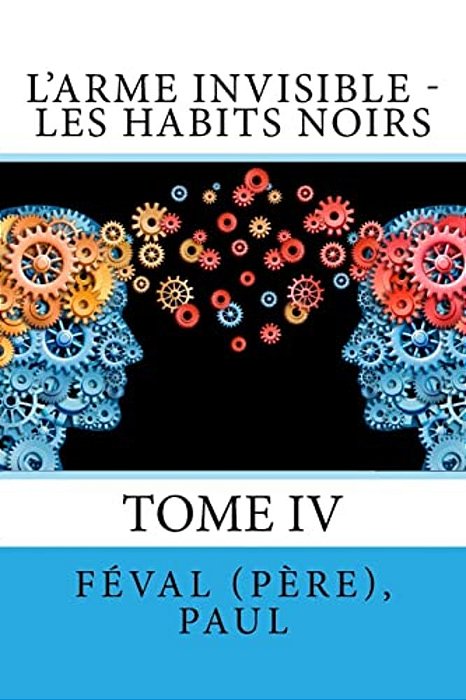 L'Arme Invisible - Les Habits Noirs: Tome IV-..