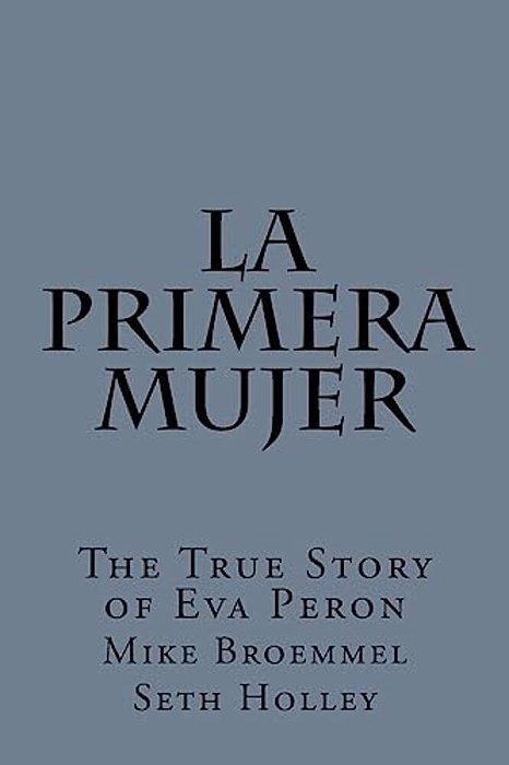 La Primera Mujer: The True Story Of Eva Peron-..