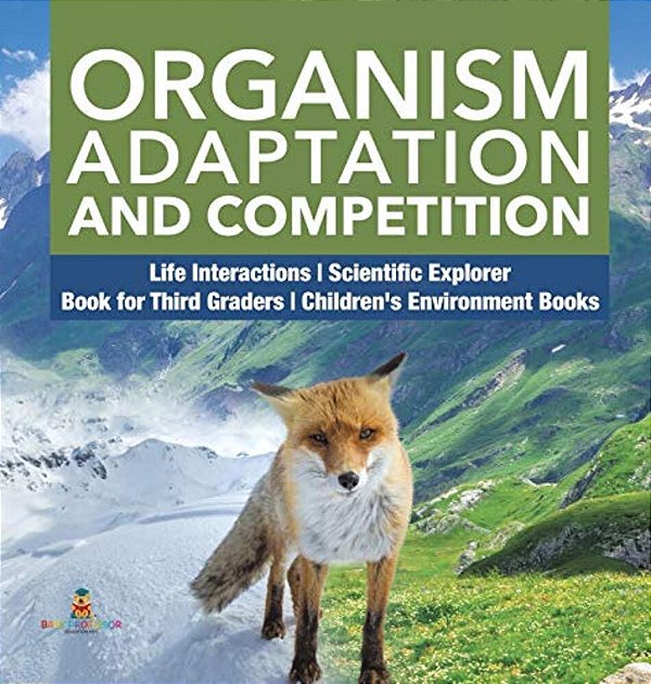 Organism Adaptation And Competition Life Interactions Scientific Explorer Book For Third Graders Children's Environment Books-..