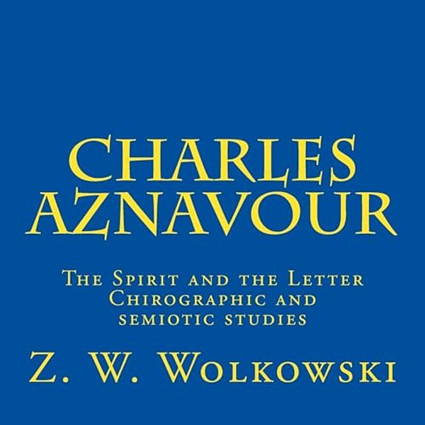 Charles Aznavour: The Spirit And The Letter - Chirographic And Semiotic Studies-..