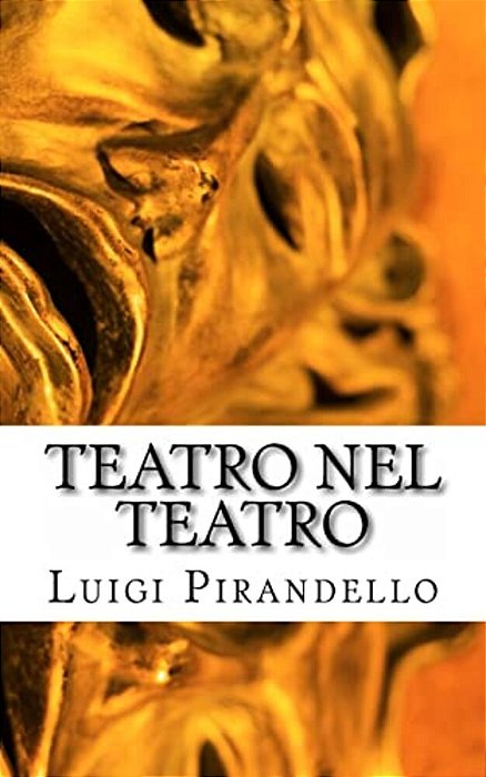 Teatro Nel Teatro: Sei Personaggi In Cerca D'Autore - Ciascuno A Suo Modo - Questa Sera Si Recita A Soggetto-..
