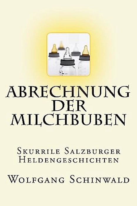 Abrechnung Der Milchbuben: Skurrile Salzburger Heldengeschichten-..