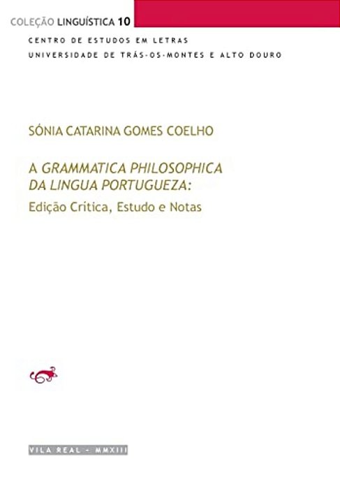 A Grammatica Philosophica Da Lingua Portugueza De Jerónimo Soares Barbosa: Edição Crítica, Estudo E Notas-..