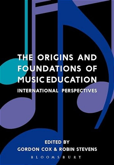 The Origins And Foundations Of Music Education: International Perspectives-..