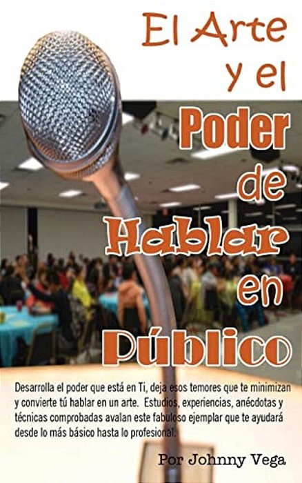 El Arte Y El Poder De Hablar En Público: Una Manera Simple Y Amena De Aprender-..