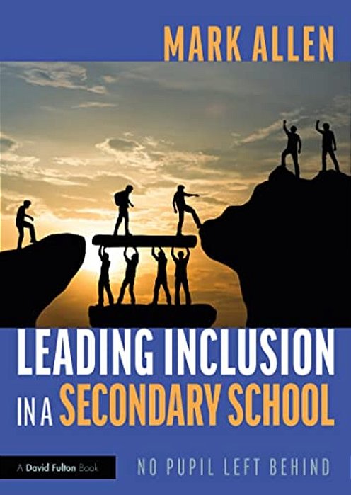 Leading Inclusion In A Secondary School: No Pupil Left Behind-..