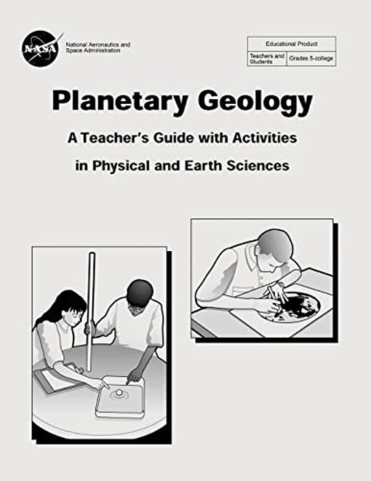 Planetary Geology: A Teacher's Guide With Activities In Physical And Earth Sciences-..