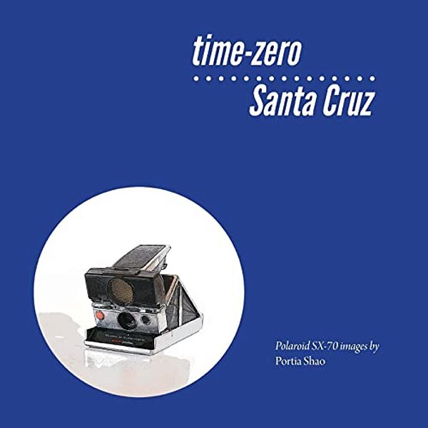 Time-Zero Santa Cruz: Manipulated Polaroid Images From Santa Cruz-..