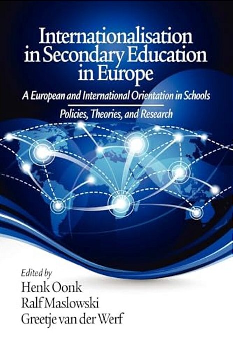 Internationalisation In Secondary Education In Europe: A European And International Orientation In Schools Policies, Theories And Research-..