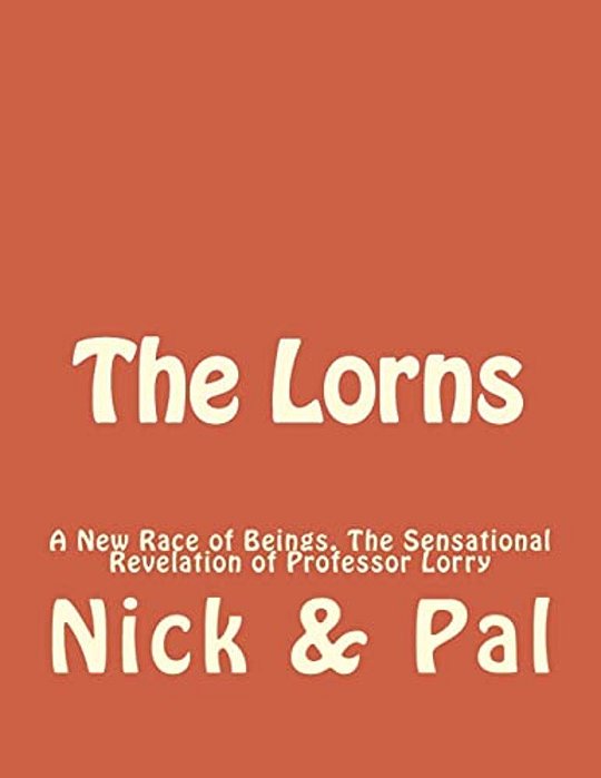 The Lorns: A New Race Of Beings. The Sensational Revelation Of Professor Lorry-..