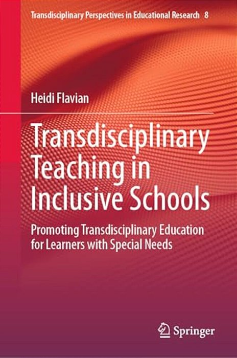 Transdisciplinary Teaching In Inclusive Schools: Promoting Transdisciplinary Education For Learners With Special Needs-..