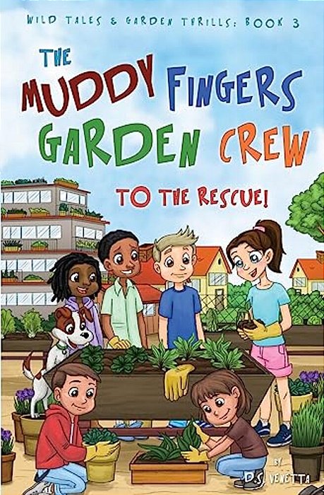 The Muddy Fingers Garden Crew To The Rescue!: Education Edition-..