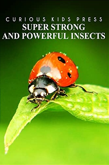 Super Strong And Powerful Insects - Curious Kids Press: Kids Book About Animals And Wildlife, Children's Books 4-6-..