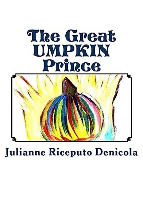 The Great Umpkin Prince: How A Friendship Created A New Brave Spirit In A Shy Prince, His Best Friend Joseph. Enjoy The First Book Of "The Grea-..