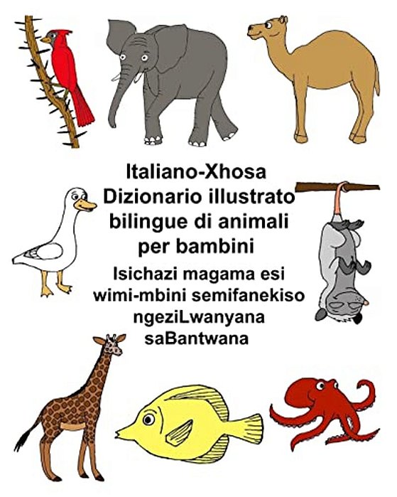 Italiano-Xhosa Dizionario Illustrato Bilingue Di Animali Per Bambini-..