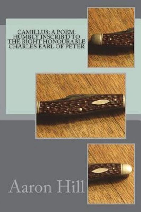 Camillus: A Poem: Humbly Inscrib'd To The Right Honourable Charles Earl Of Peter-..