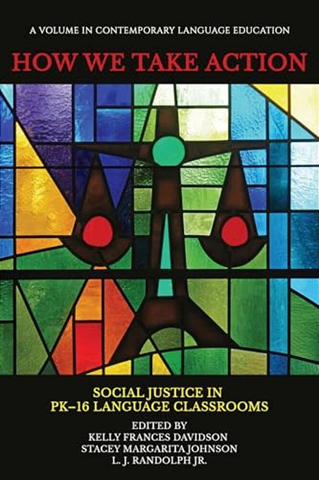How We Take Action: Social Justice In Pk-16language Classrooms-..