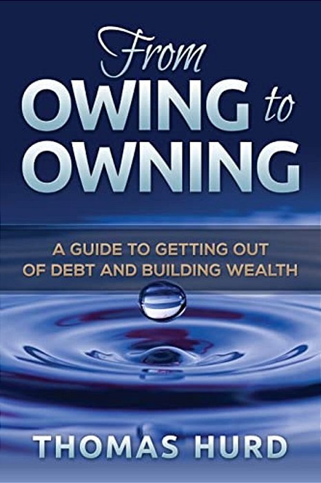 From Owing To Owning: A Guide To Getting Out Of Debt And Building Wealth-..