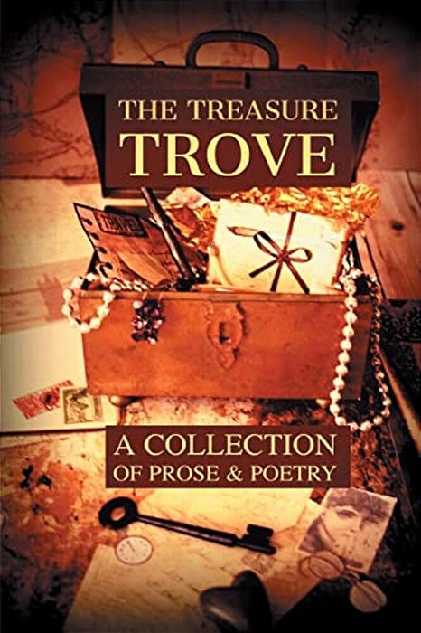 The Treasure Trove: A Collection Of Prose And Poetry-..