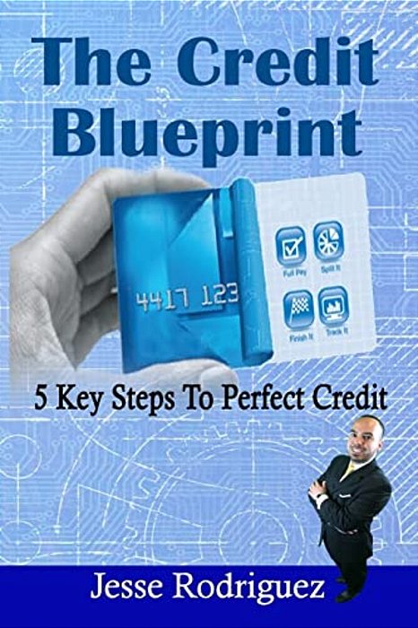 The Credit Blueprint: Five Key Steps To Perfect Credit-..