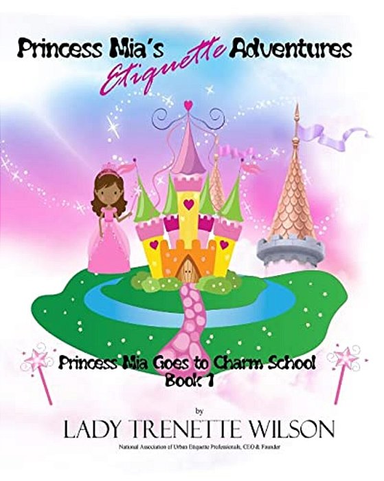 Princess Mia's Etiquette Adventures: Princess Mia Goes To Charm School-..