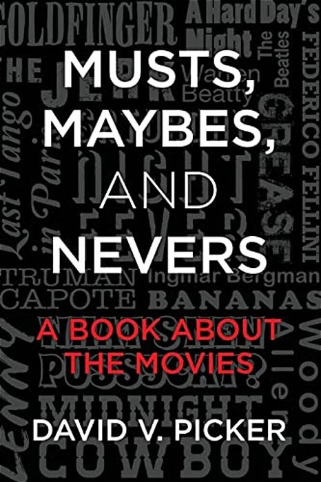 Musts, Maybes, And Nevers: A Book About The Movies-..