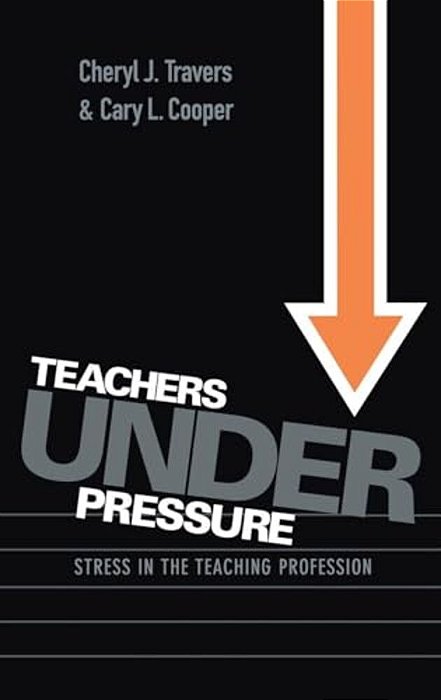 Teachers Under Pressure: Stress In The Teaching Profession-..