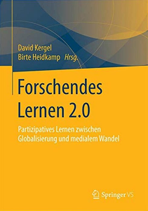 Forschendes Lernen 2.0: Partizipatives Lernen Zwischen Globalisierung Und Medialem Wandel-..