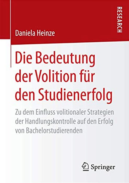 Die Bedeutung Der Volition Für Den Studienerfolg: Zu Dem Einfluss Volitionaler Strategien Der Handlungskontrolle Auf Den Erfolg Von Bachelorstudierend-..