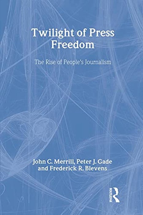 Twilight Of Press Freedom: The Rise Of People's Journalism-..