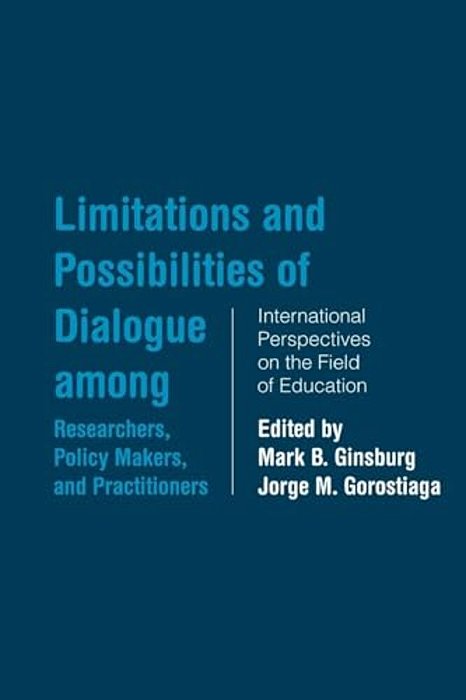 Limitations And Possibilities Of Dialogue Among Researchers, Policymakers, And Practitioners: International Perspectives On The Field Of Education-..