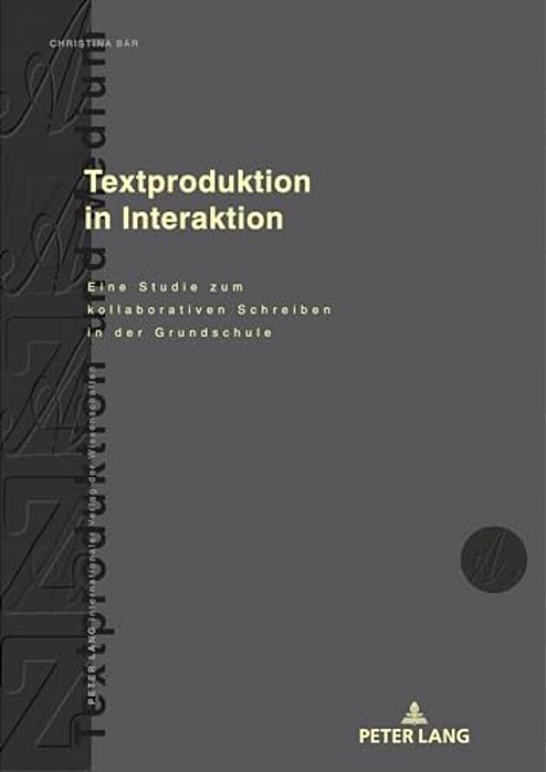 Textproduktion In Interaktion: Eine Studie Zum Kollaborativen Schreiben In Der Grundschule-..