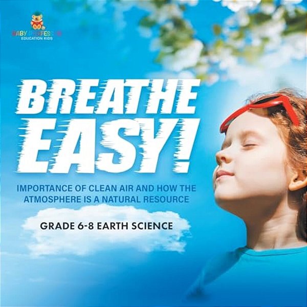 Breathe Easy! Importance Of Clean Air And How The Atmosphere Is A Natural Resource Grade 6-8 Earth Science-..