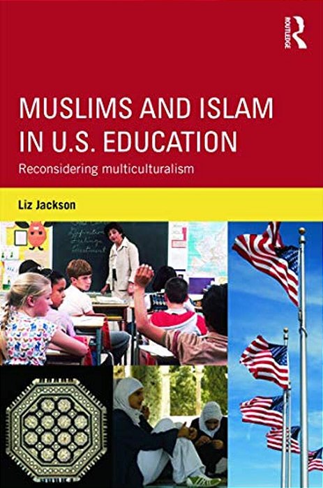 Muslims And Islam In U. S. Education: Reconsidering Multiculturalism-..