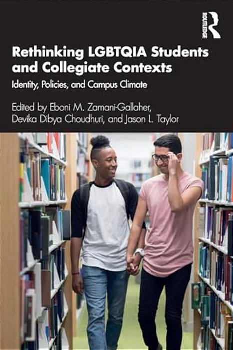 Rethinking Lgbtqia Students And Collegiate Contexts: Identity, Policies, And Campus Climate-..