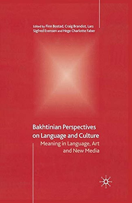 Bakhtinian Perspectives On Language And Culture: Meaning In Language, Art And New Media-..