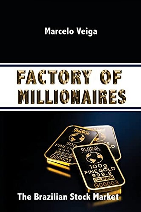 Factory Of Millionaires: The Brazilian Stock Market-..