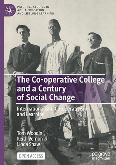 The Co-Operative College And A Century Of Social Change: Internationalism, Co-Operativism And Learning-..