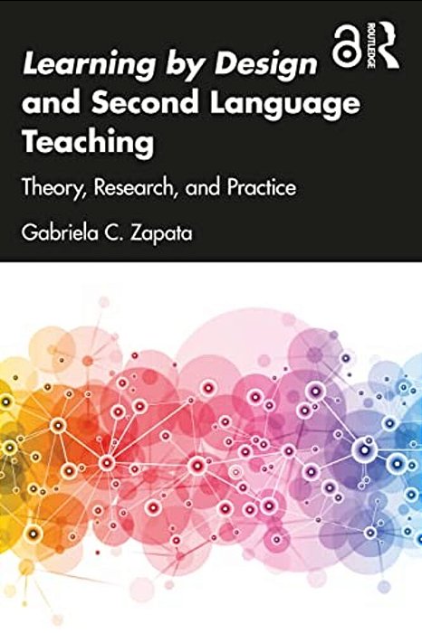 Learning By Design And Second Language Teaching: Theory, Research, And Practice-..