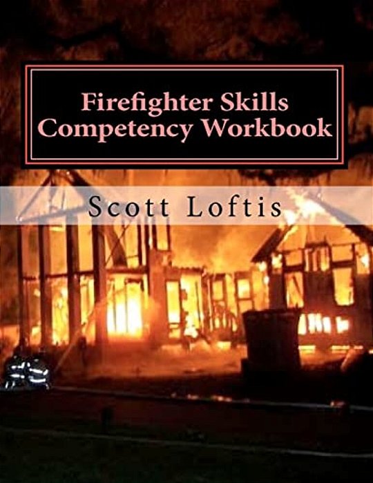 Firefighter Skills Competency Workbook-..