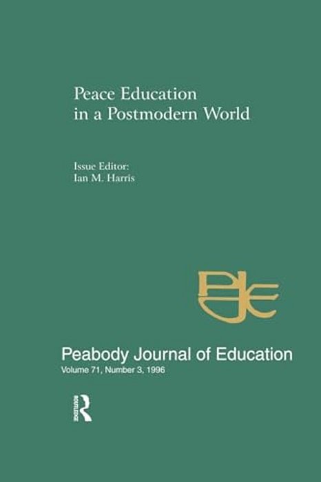 Peace Education In A Postmodern World: A Special Issue Of The Peabody Journal Of Education-..