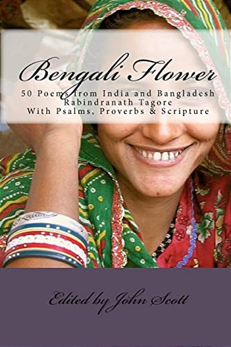 Bengali Flower: 50 Poems From India And Bangladesh With Psalms, Proverbs & Scripture-..